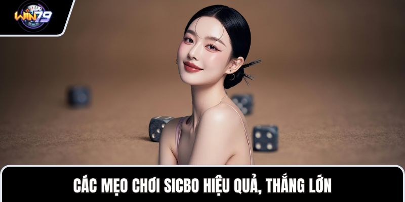 Các mẹo chơi sicbo hiệu quả, thắng lớn
