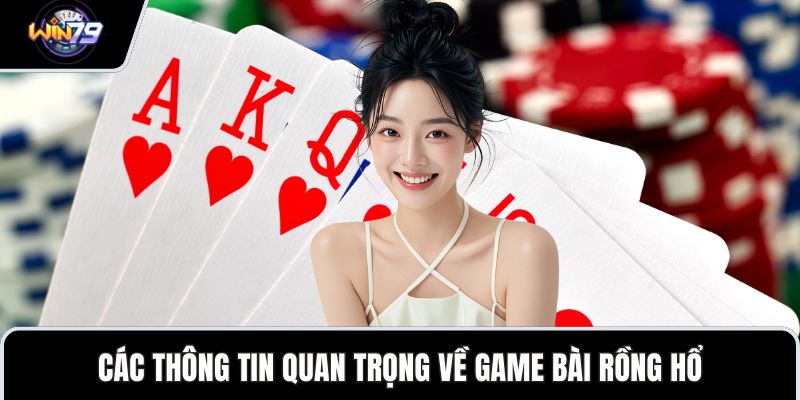 Các thông tin quan trọng về game bài rồng hổ