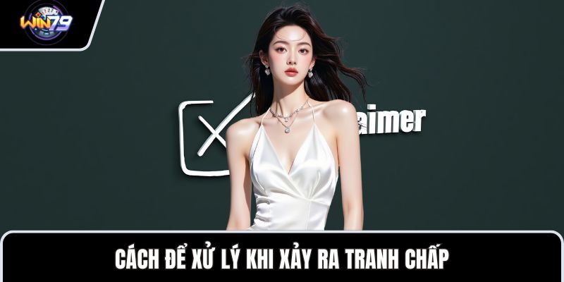 Cách để xử lý khi xảy ra tranh chấp