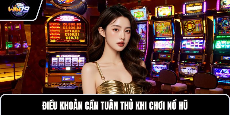 Điều khoản cần tuân thủ khi chơi nổ hũ