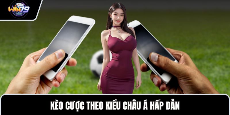 Kèo cược theo kiểu châu Á hấp dẫn
