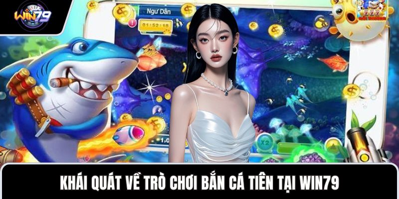 Khái quát về trò chơi bắn cá tiên tại WIN79