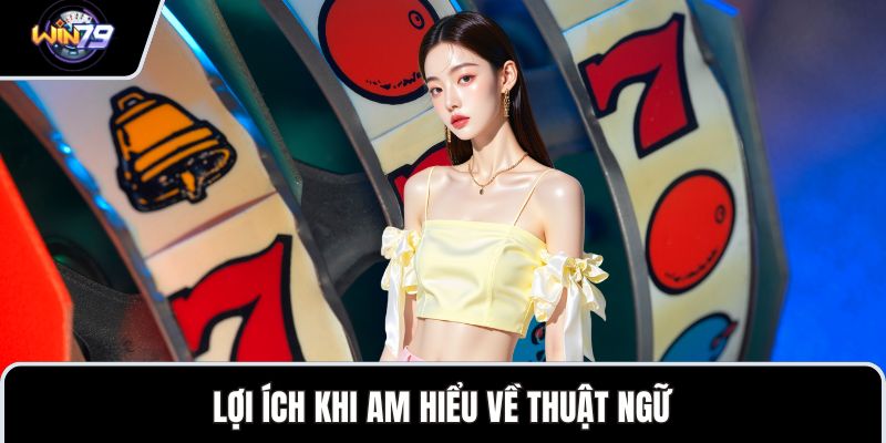 Lợi ích khi am hiểu về thuật ngữ