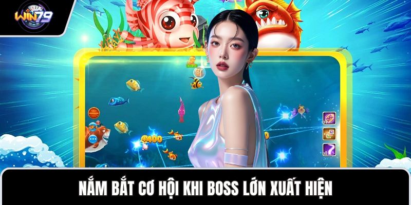 Nắm bắt cơ hội khi boss lớn xuất hiện