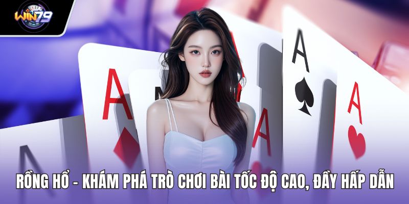 Rồng Hổ - Khám Phá Trò Chơi Bài Tốc Độ Cao, Đầy Hấp Dẫn