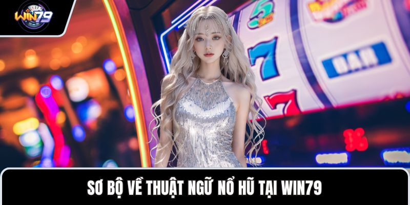 Sơ bộ về thuật ngữ nổ hũ tại WIN79