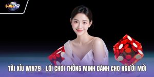 Tài Xỉu WIN79 - Lối Chơi Thông Minh Dành Cho Người Mới