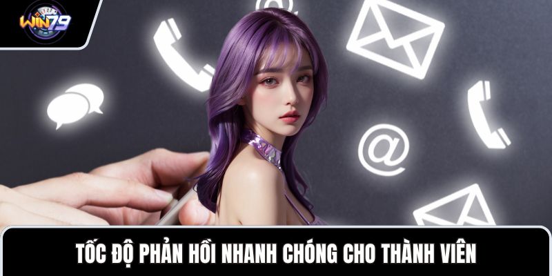 Tốc độ phản hồi nhanh chóng cho thành viên