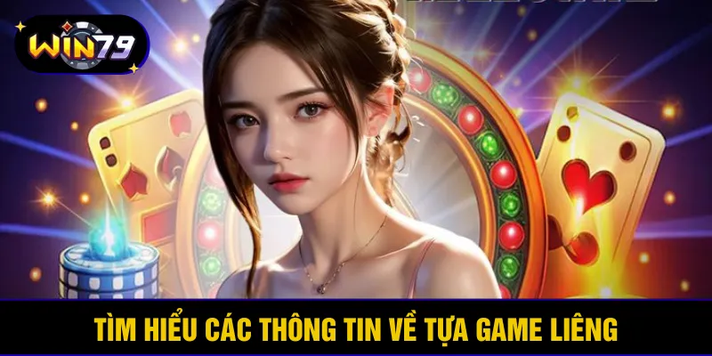 Tìm hiểu các thông tin về tựa game liêng